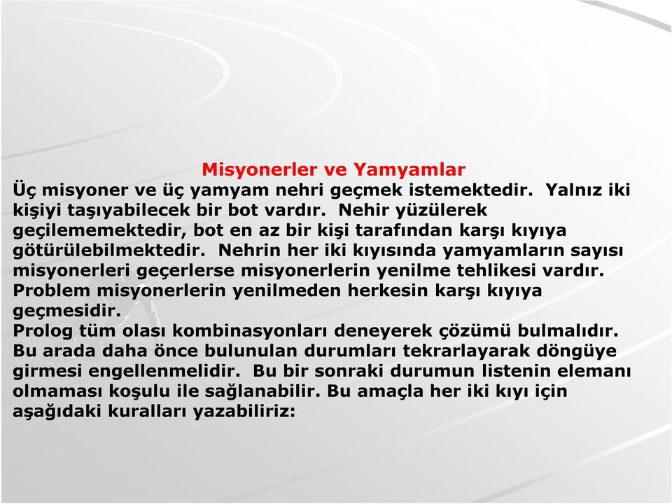 Nehrin her iki kıyısında yamyamların sayısı misyonerleri geçerlerse misyonerlerin yenilme tehlikesi vardır.