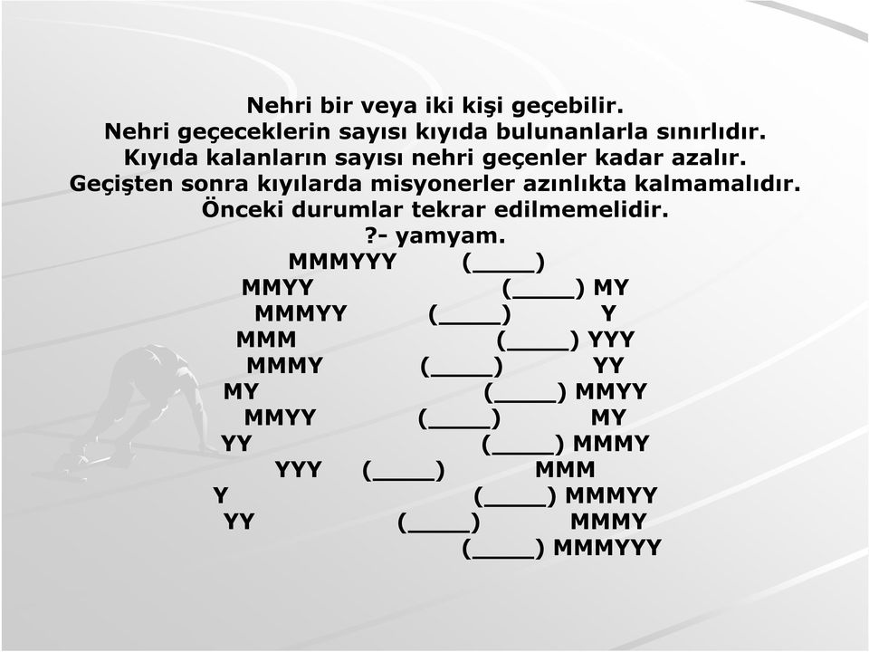 Geçişten sonra kıyılarda misyonerler azınlıkta kalmamalıdır. Önceki durumlar tekrar edilmemelidir.