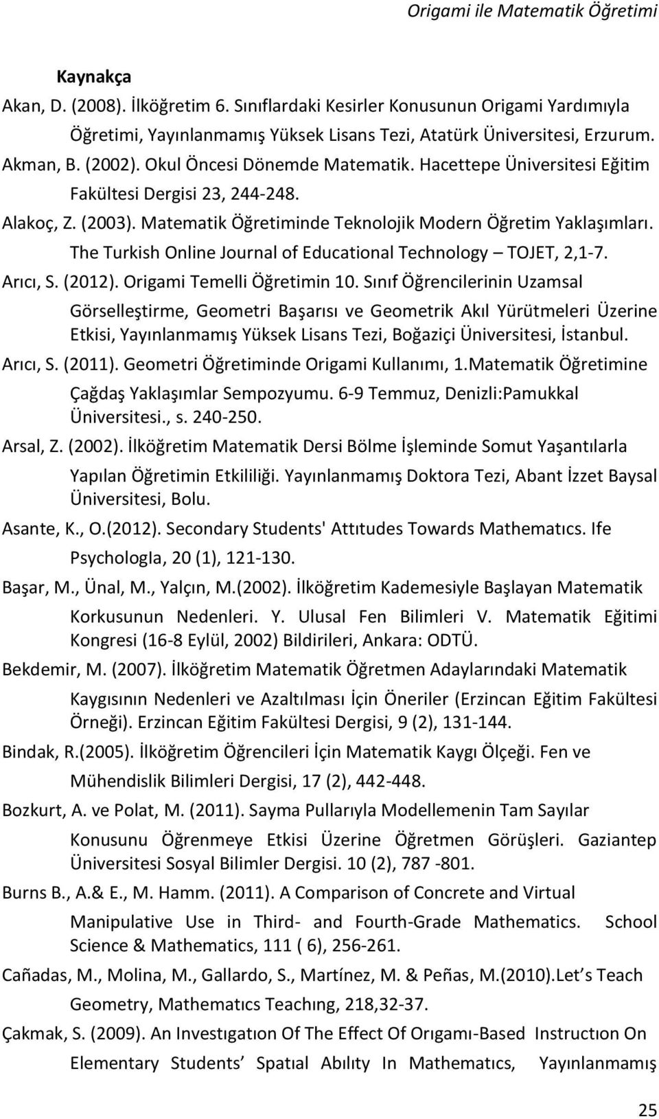 The Turkish Online Journal of Educational Technology TOJET, 2,1-7. Arıcı, S. (2012). Origami Temelli Öğretimin 10.