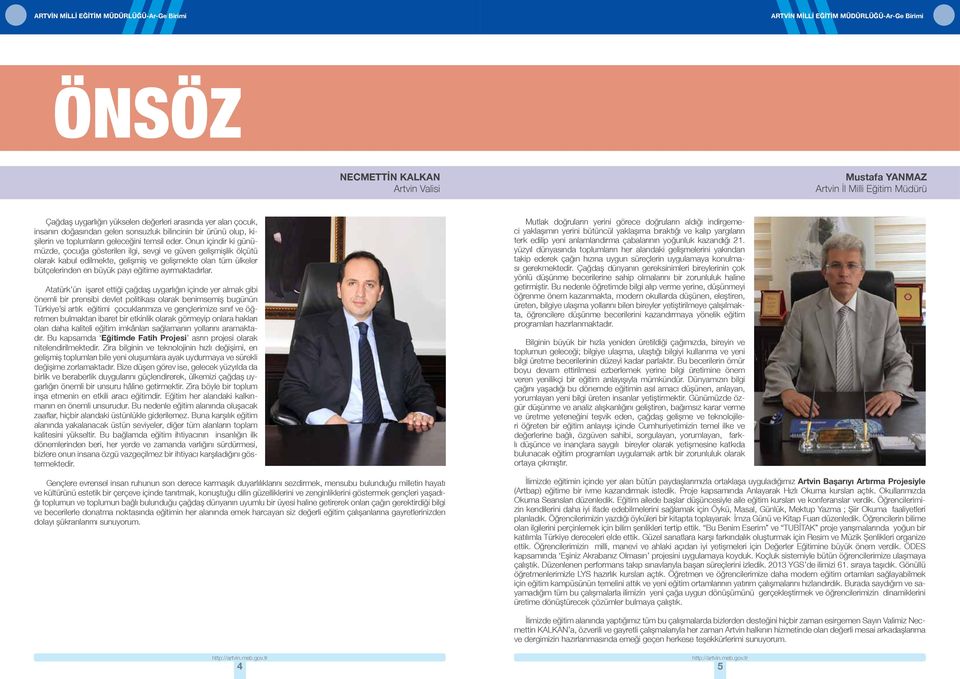 Onun içindir ki günümüzde, çocuğa gösterilen ilgi, sevgi ve güven gelişmişlik ölçütü olarak kabul edilmekte, gelişmiş ve gelişmekte olan tüm ülkeler bütçelerinden en büyük payı eğitime