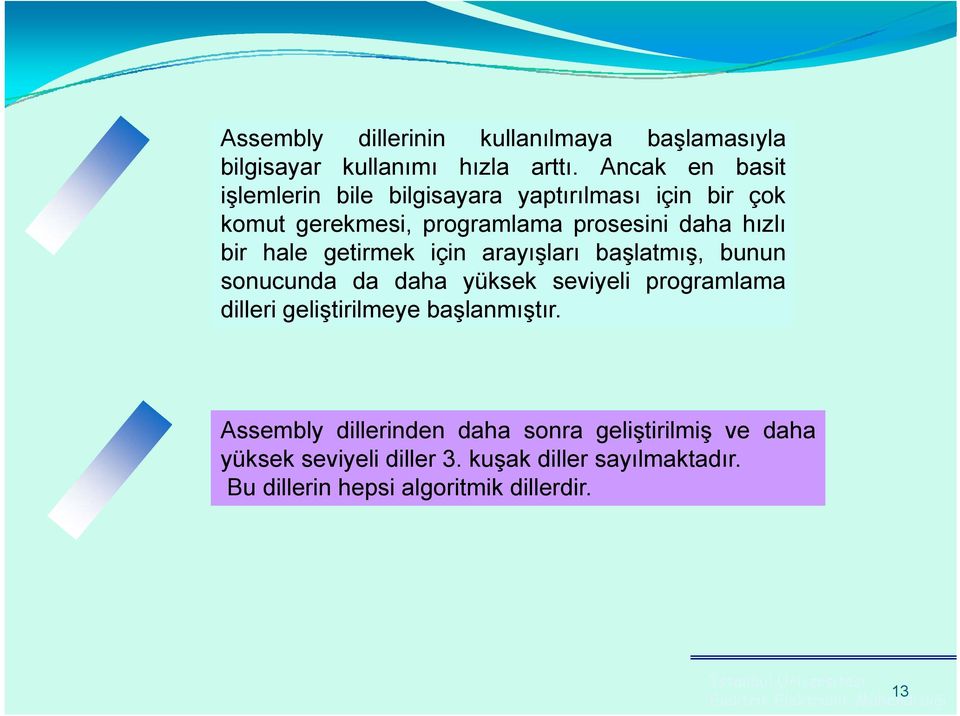 bir hale getirmek için arayışları başlatmış, bunun sonucunda da daha yüksek seviyeli programlama dilleri geliştirilmeye