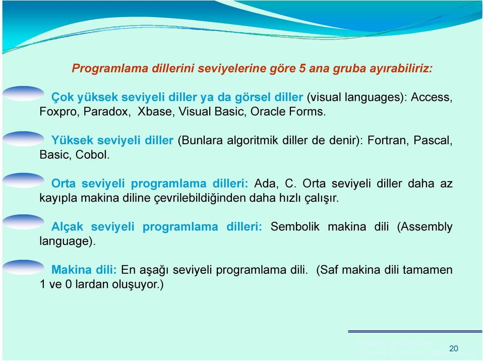 Orta seviyeli programlama dilleri: Ada, C. Orta seviyeli diller daha az kayıpla makina diline çevrilebildiğinden daha hızlı çalışır.