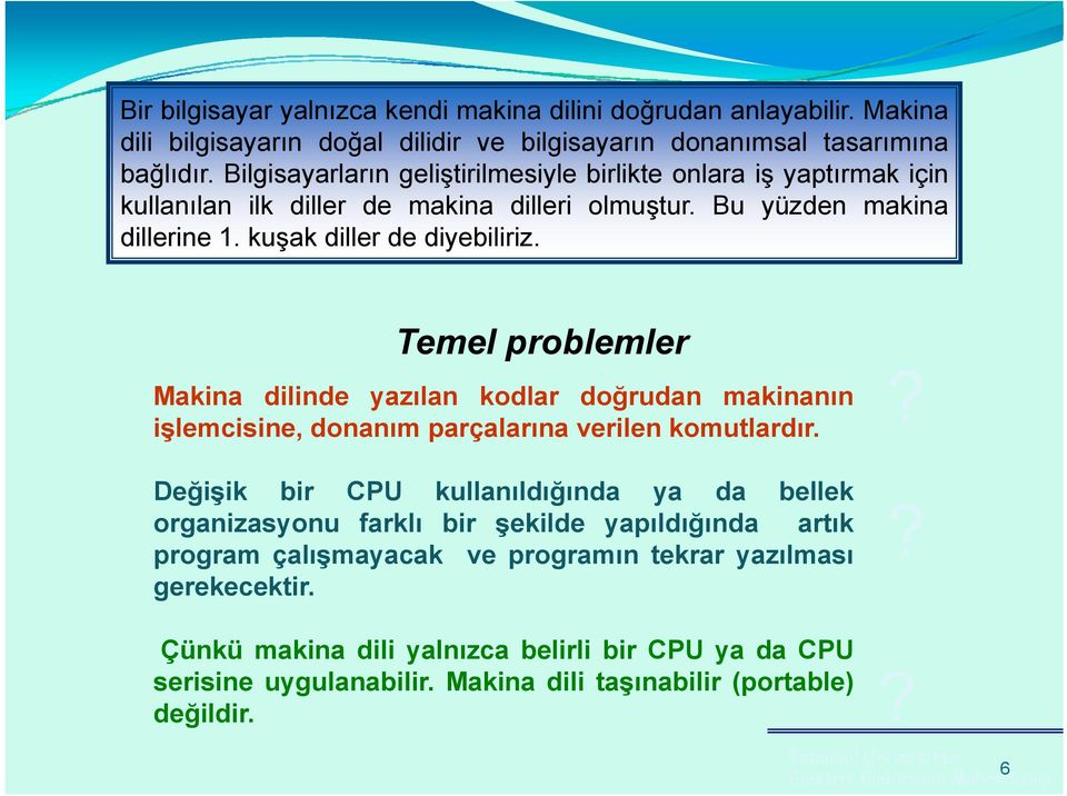 Temel problemler Makina dilinde yazılan kodlar doğrudan makinanın işlemcisine, donanım parçalarına verilen komutlardır.