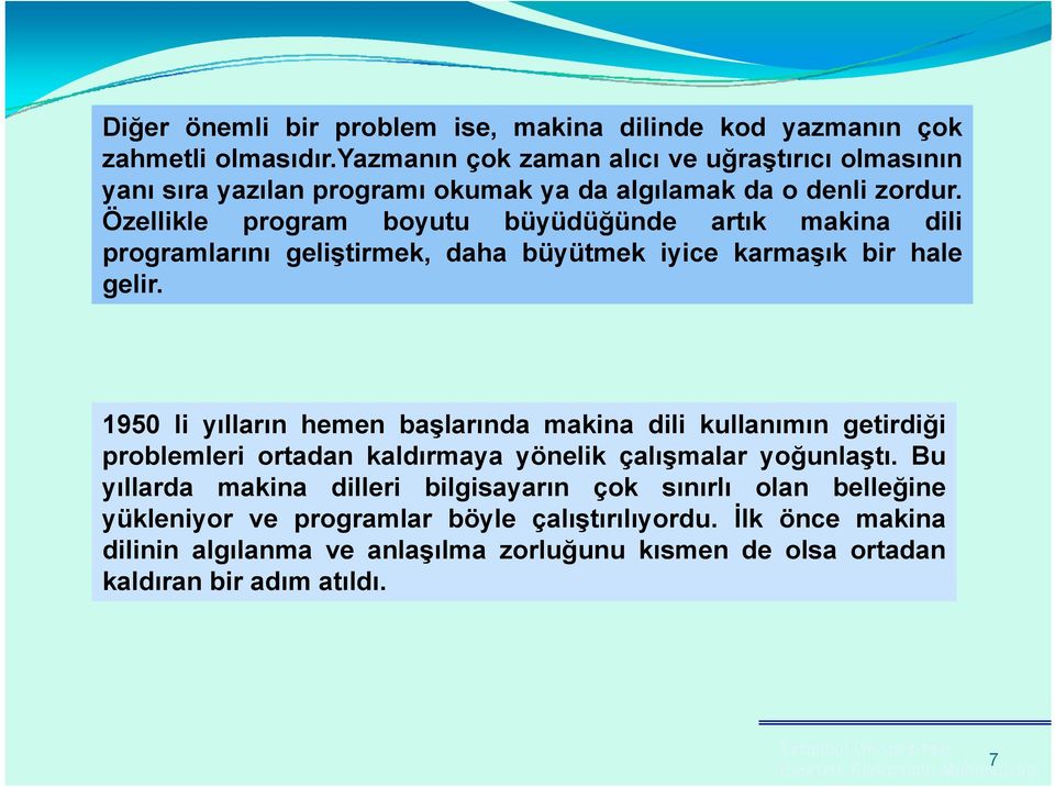 Özellikle program boyutu büyüdüğünde artık makina dili programlarını geliştirmek, daha büyütmek iyice karmaşık bir hale gelir.