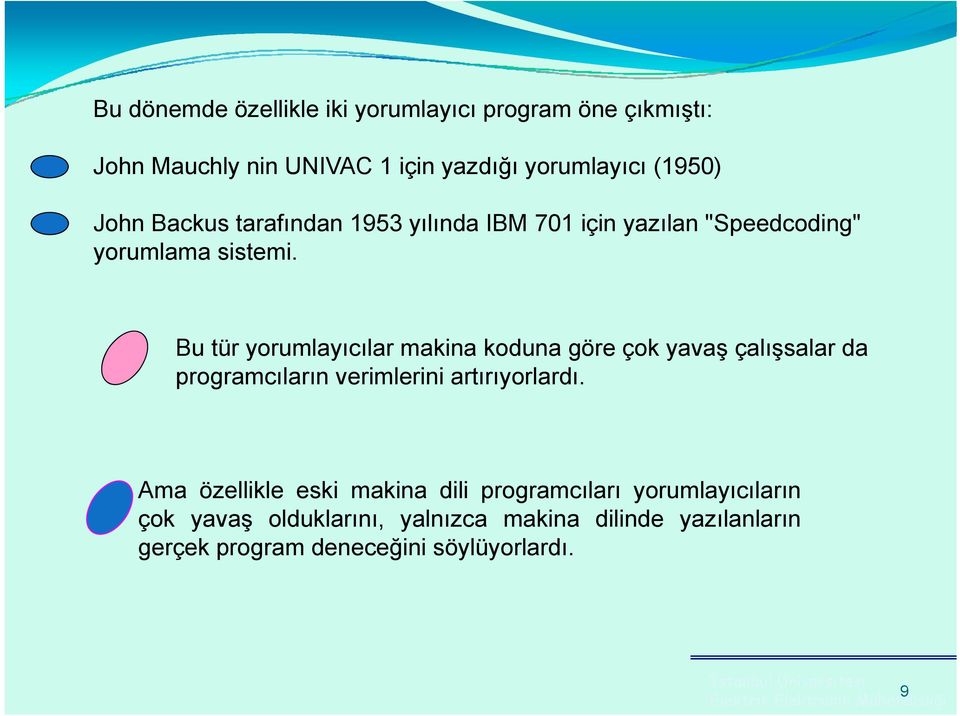 Bu tür yorumlayıcılar makina koduna göre çok yavaş çalışsalar da programcıların verimlerini artırıyorlardı.