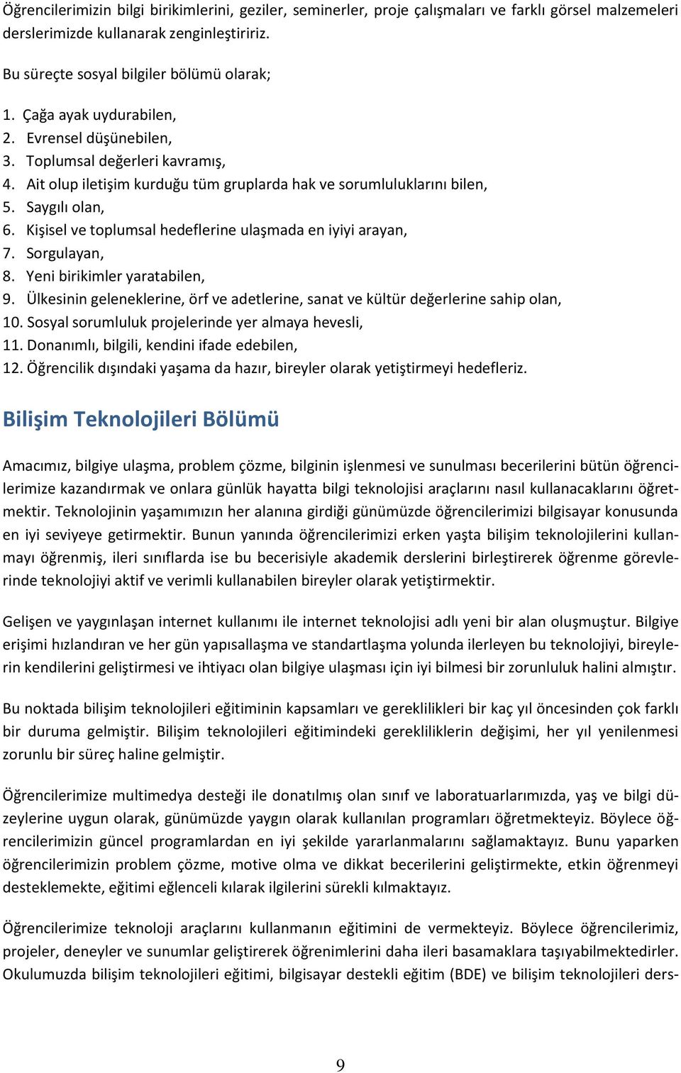 Kişisel ve toplumsal hedeflerine ulaşmada en iyiyi arayan, 7. Sorgulayan, 8. Yeni birikimler yaratabilen, 9. Ülkesinin geleneklerine, örf ve adetlerine, sanat ve kültür değerlerine sahip olan, 10.