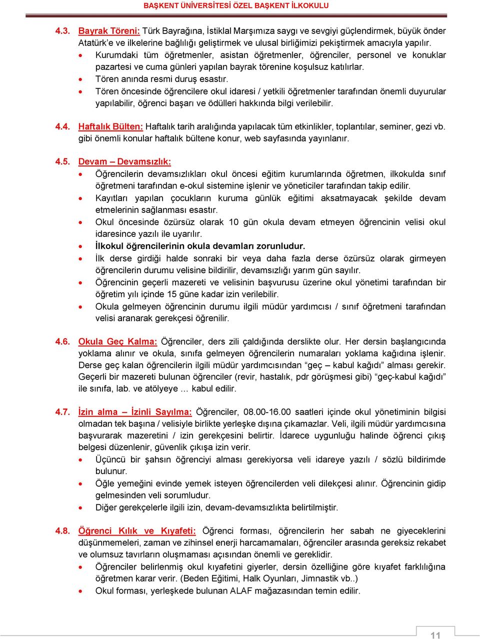 Tören öncesinde öğrencilere okul idaresi / yetkili öğretmenler tarafından önemli duyurular yapılabilir, öğrenci başarı ve ödülleri hakkında bilgi verilebilir. 4.