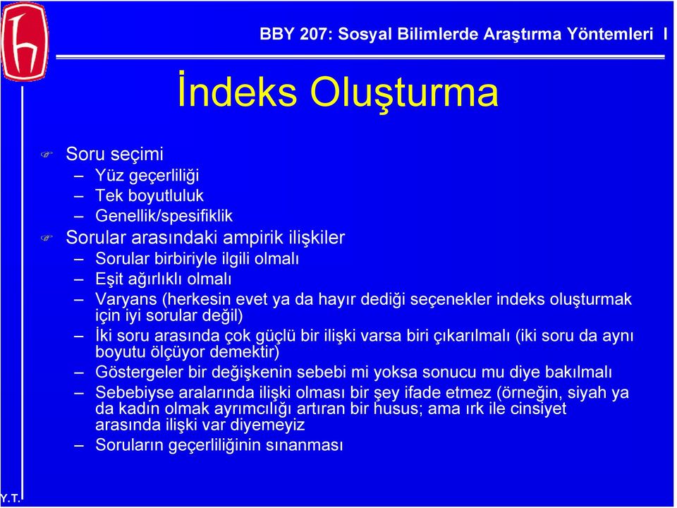 çıkarılmalı (iki soru da aynı boyutu ölçüyor demektir) Göstergeler bir değişkenin sebebi mi yoksa sonucu mu diye bakılmalı Sebebiyse aralarında ilişki olması bir