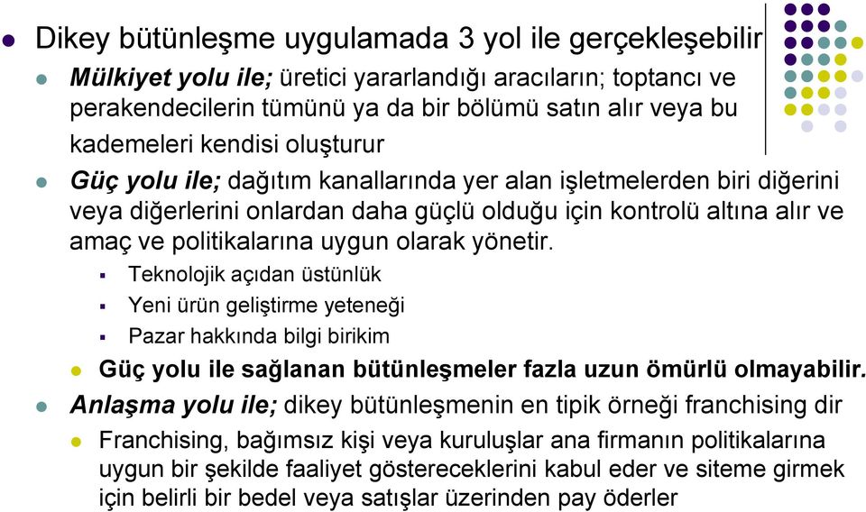 Teknolojik açıdan üstünlük Yeni ürün geliştirme yeteneği Pazar hakkında bilgi birikim Güç yolu ile sağlanan bütünleşmeler fazla uzun ömürlü olmayabilir.