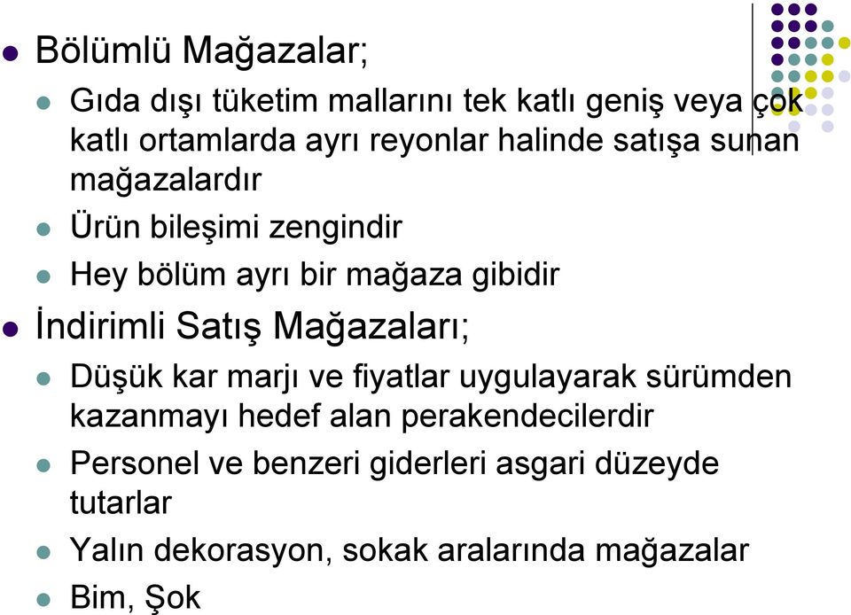 Satış Mağazaları; Düşük kar marjı ve fiyatlar uygulayarak sürümden kazanmayı hedef alan