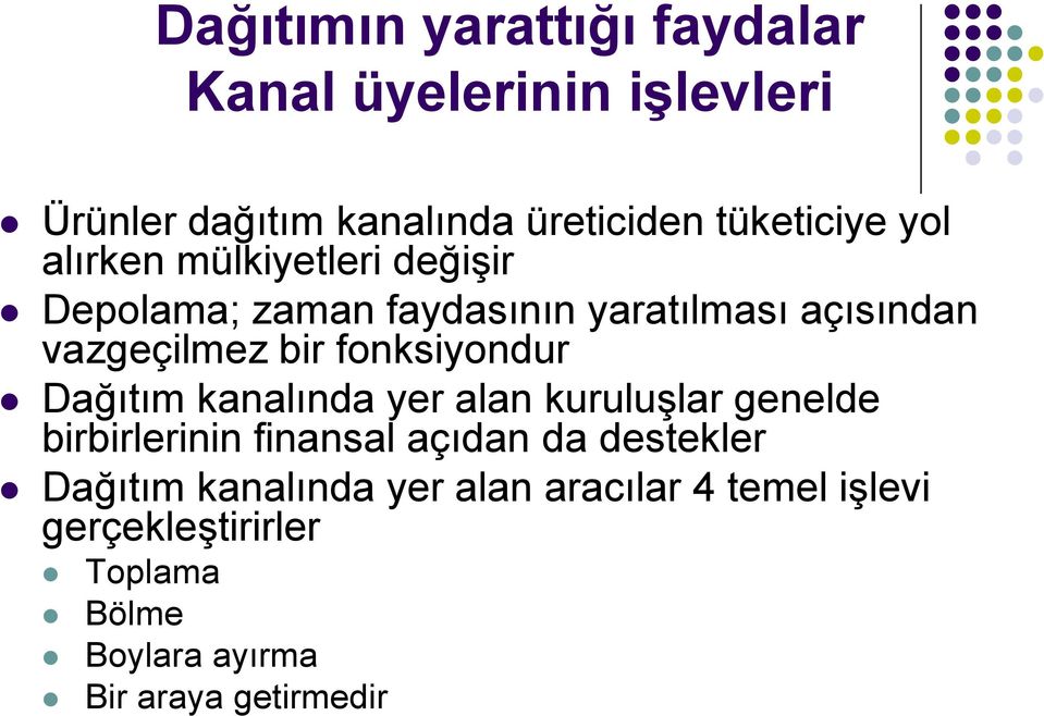 fonksiyondur Dağıtım kanalında yer alan kuruluşlar genelde birbirlerinin finansal açıdan da destekler