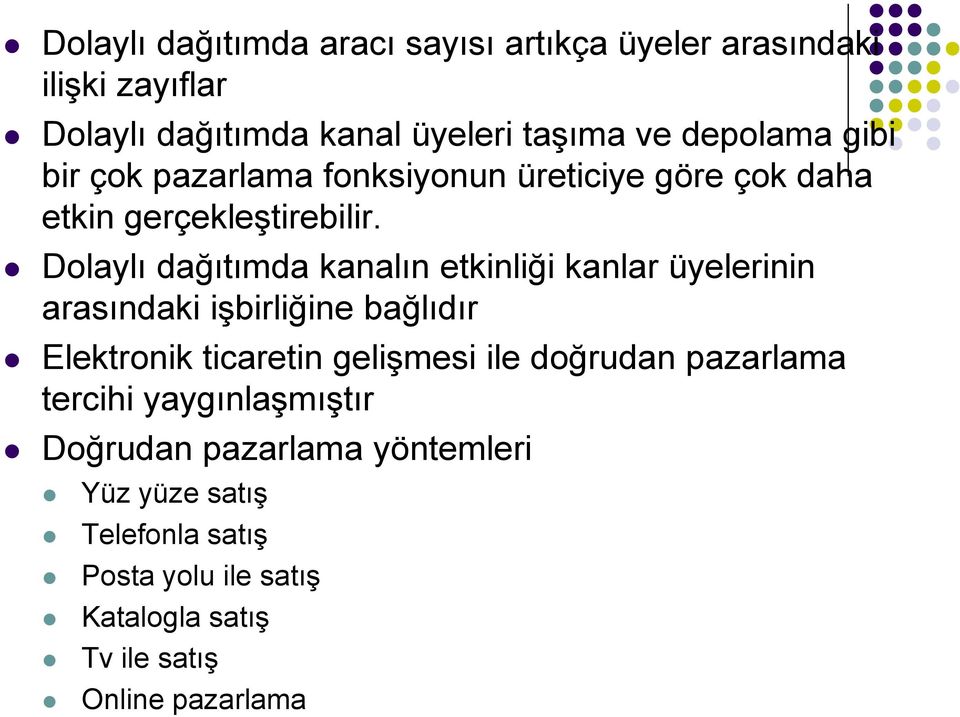 Dolaylı dağıtımda kanalın etkinliği kanlar üyelerinin arasındaki işbirliğine bağlıdır Elektronik ticaretin gelişmesi ile