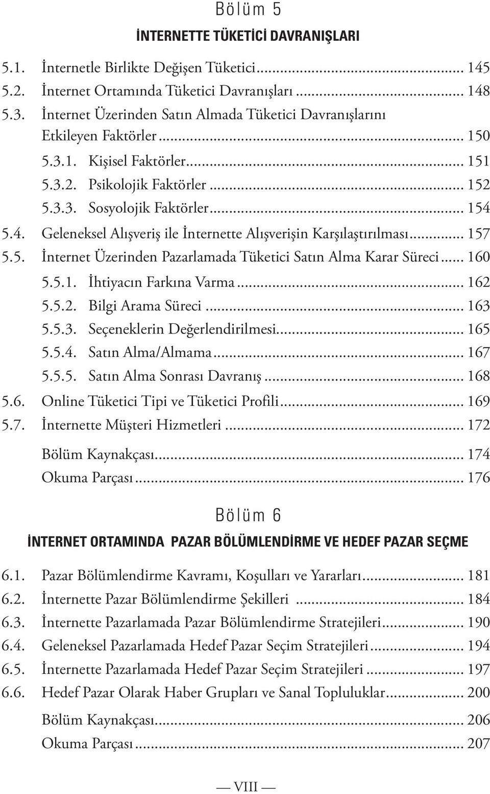 5.4. Geleneksel Alışveriş ile İnternette Alışverişin Karşılaştırılması... 157 5.5. İnternet Üzerinden Pazarlamada Tüketici Satın Alma Karar Süreci... 160 5.5.1. İhtiyacın Farkına Varma... 162 