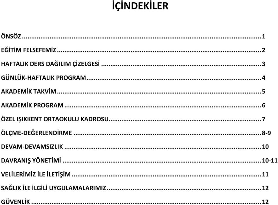 .. 6 ÖZEL IŞIKKENT ORTAOKULU KADROSU... 7 ÖLÇME-DEĞERLENDİRME... 8-9 DEVAM-DEVAMSIZLIK.