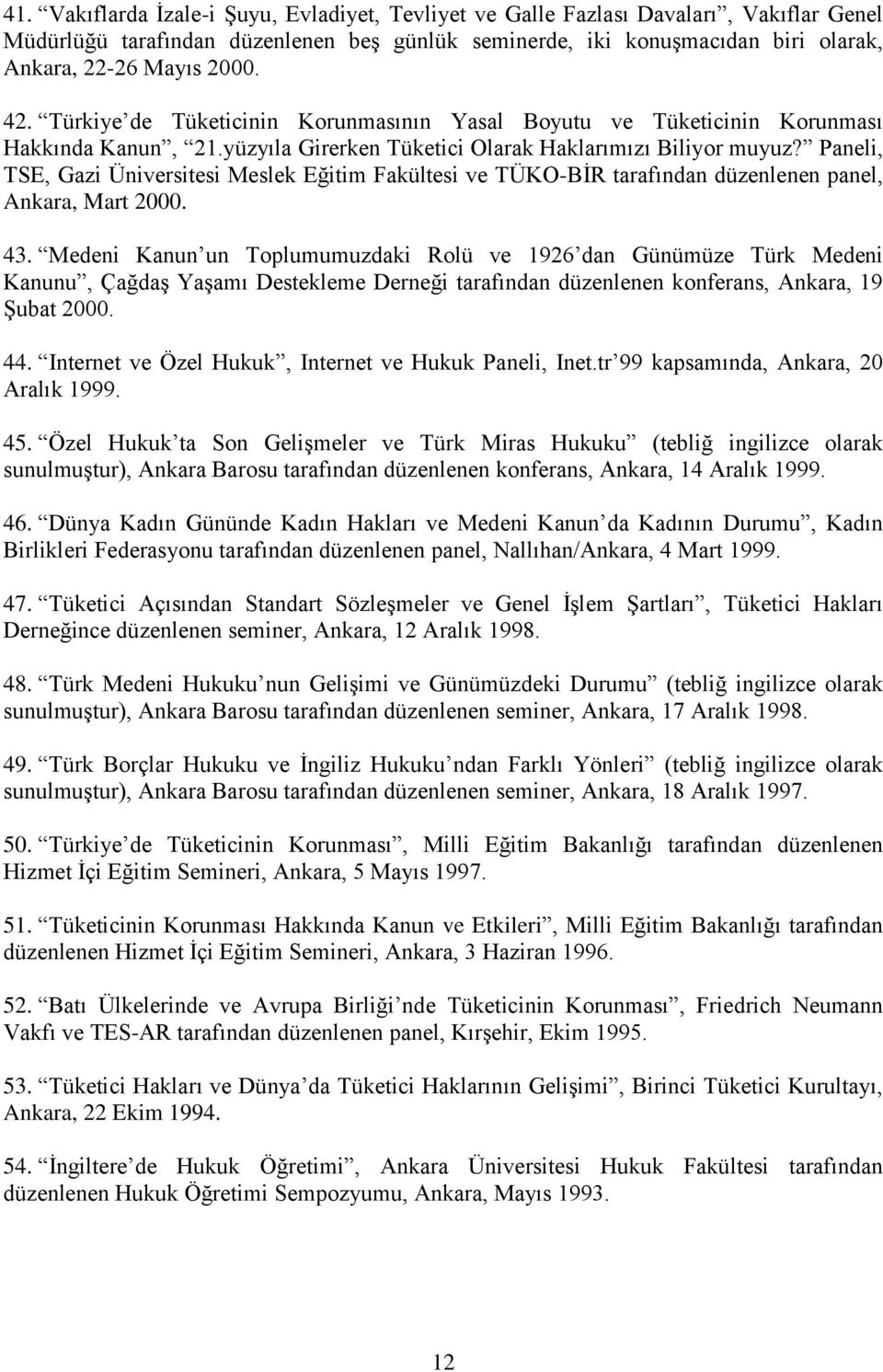Paneli, TSE, Gazi Üniversitesi Meslek Eğitim Fakültesi ve TÜKO-BİR tarafından düzenlenen panel, Ankara, Mart 2000. 43.