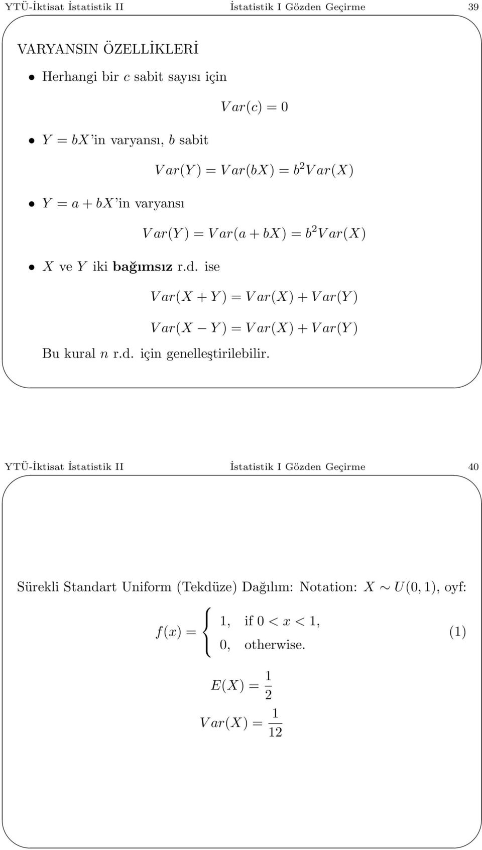 ise V ar(x + Y ) = V ar(x) + V ar(y ) V ar(x Y ) = V ar(x) + V ar(y ) Bu kural n r.d. için genelleştirilebilir.