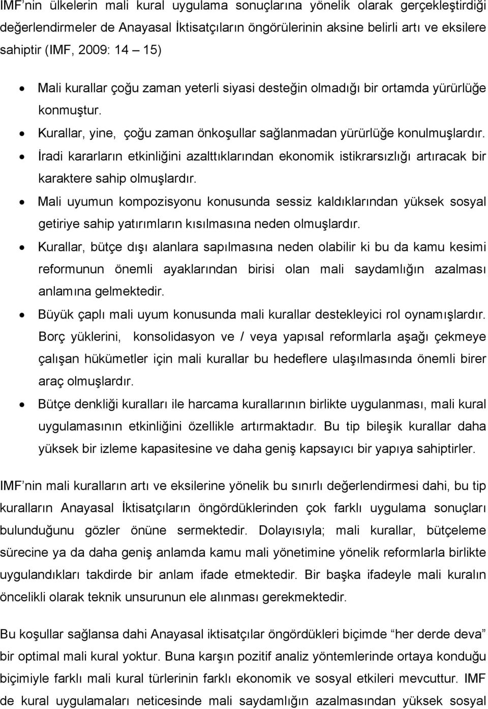 İradi kararların etkinliğini azalttıklarından ekonomik istikrarsızlığı artıracak bir karaktere sahip olmuşlardır.