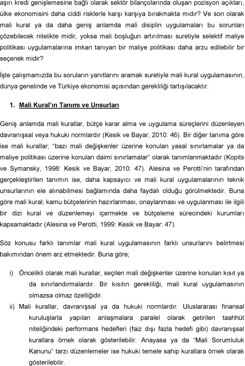 uygulamalarına imkan tanıyan bir maliye politikası daha arzu edilebilir bir seçenek midir?