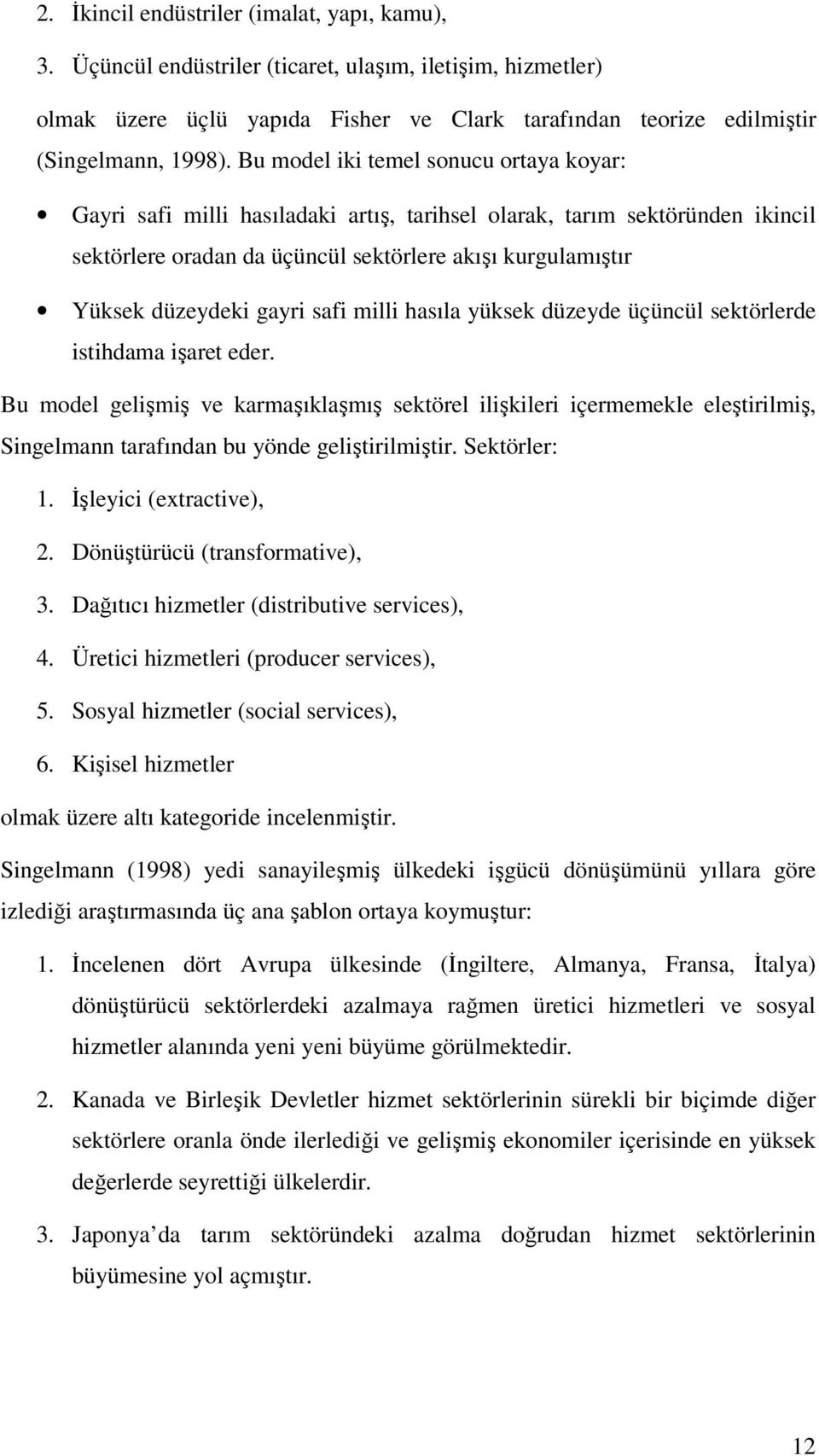 gayri safi milli hasıla yüksek düzeyde üçüncül sektörlerde istihdama işaret eder.