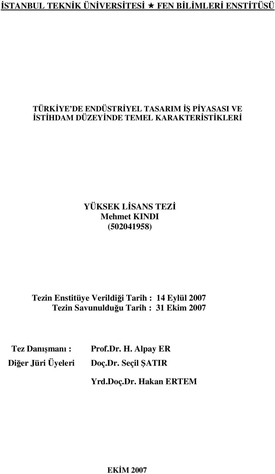 Enstitüye Verildiği Tarih : 14 Eylül 2007 Tezin Savunulduğu Tarih : 31 Ekim 2007 Tez Danışmanı