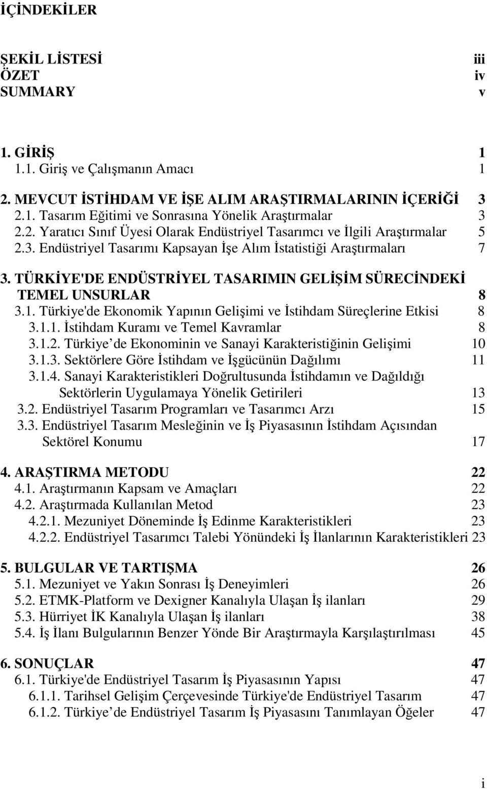 TÜRKİYE'DE ENDÜSTRİYEL TASARIMIN GELİŞİM SÜRECİNDEKİ TEMEL UNSURLAR 8 3.1. Türkiye'de Ekonomik Yapının Gelişimi ve İstihdam Süreçlerine Etkisi 8 3.1.1. İstihdam Kuramı ve Temel Kavramlar 8 3.1.2.