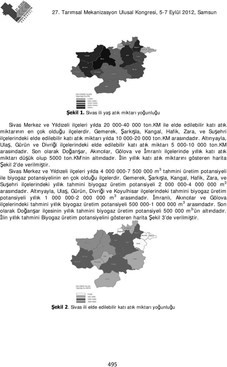 Altınyayla, Ulaş, Gürün ve Divriği ilçelerindeki elde edilebilir katı atık miktarı 5 000-10 000 ton.km arasındadır.