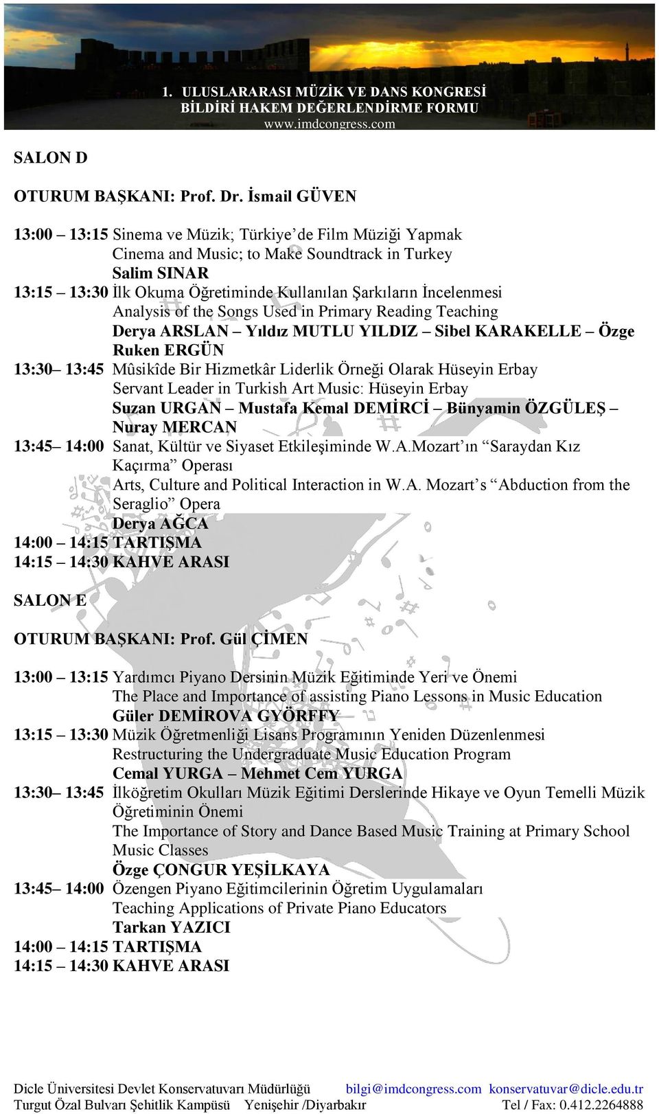 Analysis of the Songs Used in Primary Reading Teaching Derya ARSLAN Yıldız MUTLU YILDIZ Sibel KARAKELLE Özge Ruken ERGÜN 13:30 13:45 Mûsikîde Bir Hizmetkâr Liderlik Örneği Olarak Hüseyin Erbay