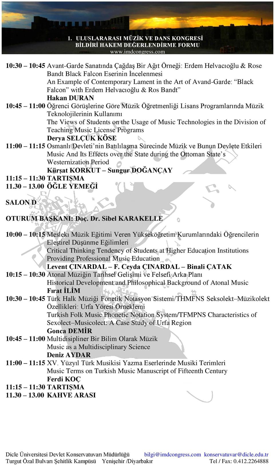 Music Technologies in the Division of Teaching Music License Programs Derya SELÇUK KÖSE 11:00 11:15 Osmanlı Devleti nin Batılılaşma Sürecinde Müzik ve Bunun Devlete Etkileri Music And Its Effects