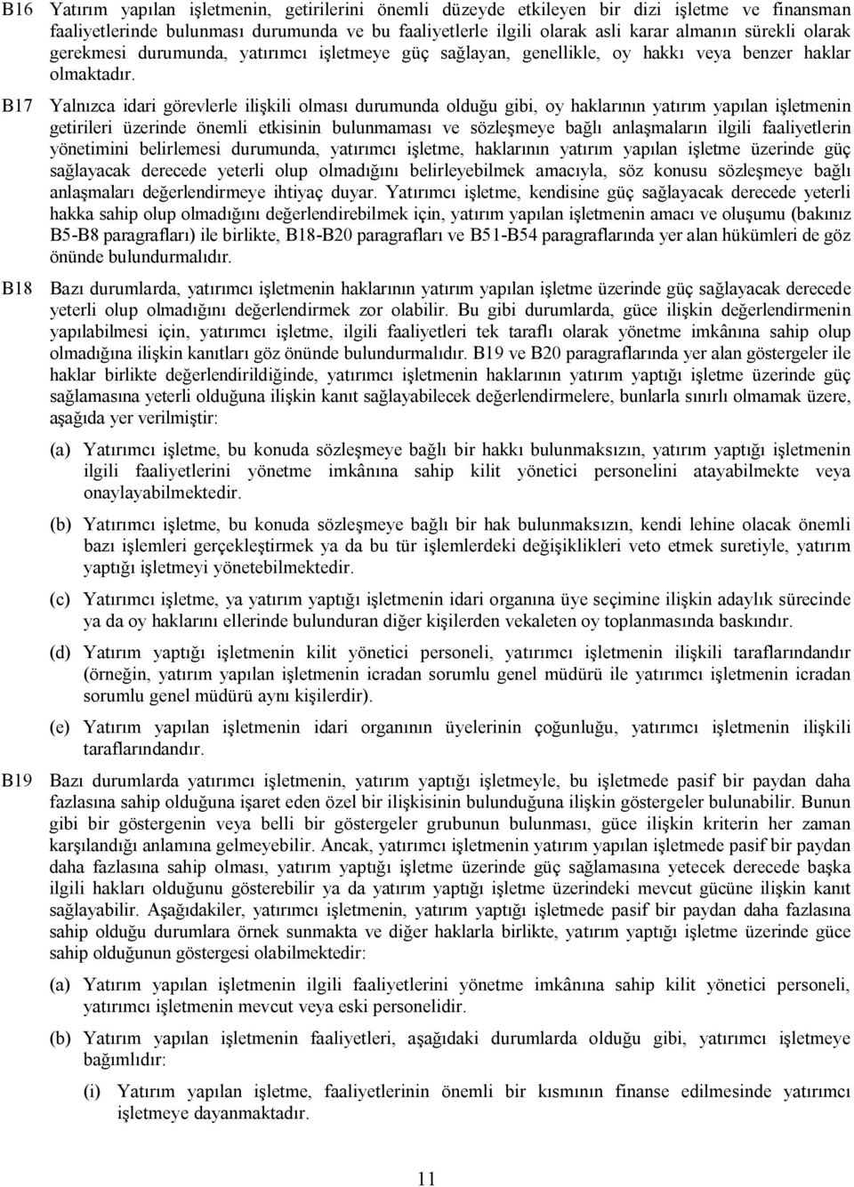 B17 Yalnızca idari görevlerle ilişkili olması durumunda olduğu gibi, oy haklarının yatırım yapılan işletmenin getirileri üzerinde önemli etkisinin bulunmaması ve sözleşmeye bağlı anlaşmaların ilgili