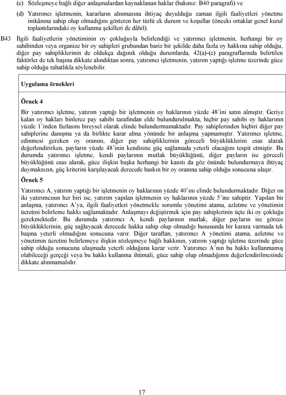 B43 İlgili faaliyetlerin yönetiminin oy çokluğuyla belirlendiği ve yatırımcı işletmenin, herhangi bir oy sahibinden veya organize bir oy sahipleri grubundan bariz bir şekilde daha fazla oy hakkına