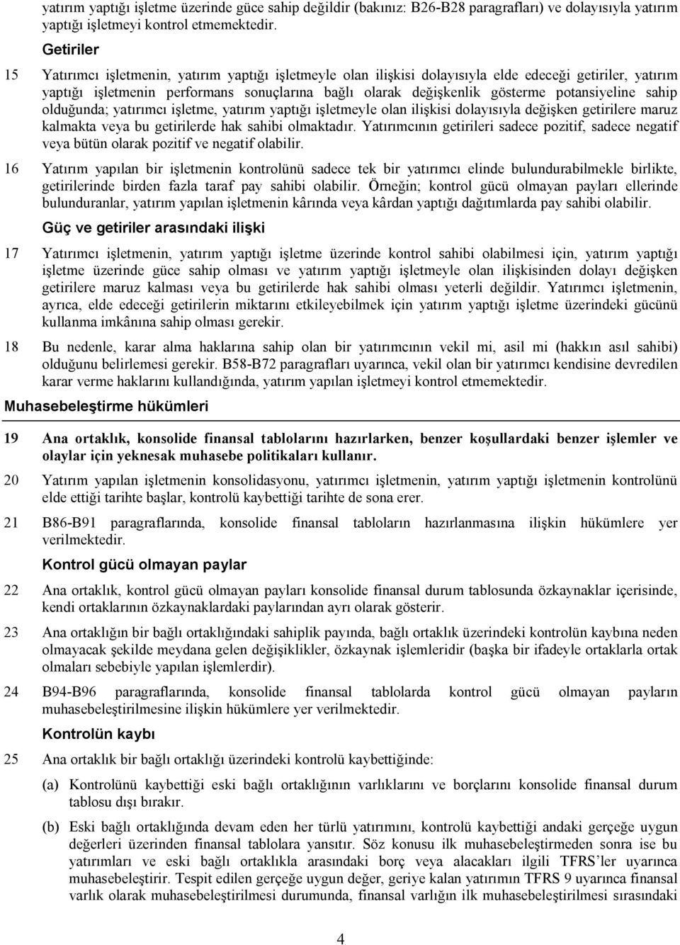 potansiyeline sahip olduğunda; yatırımcı işletme, yatırım yaptığı işletmeyle olan ilişkisi dolayısıyla değişken getirilere maruz kalmakta veya bu getirilerde hak sahibi olmaktadır.