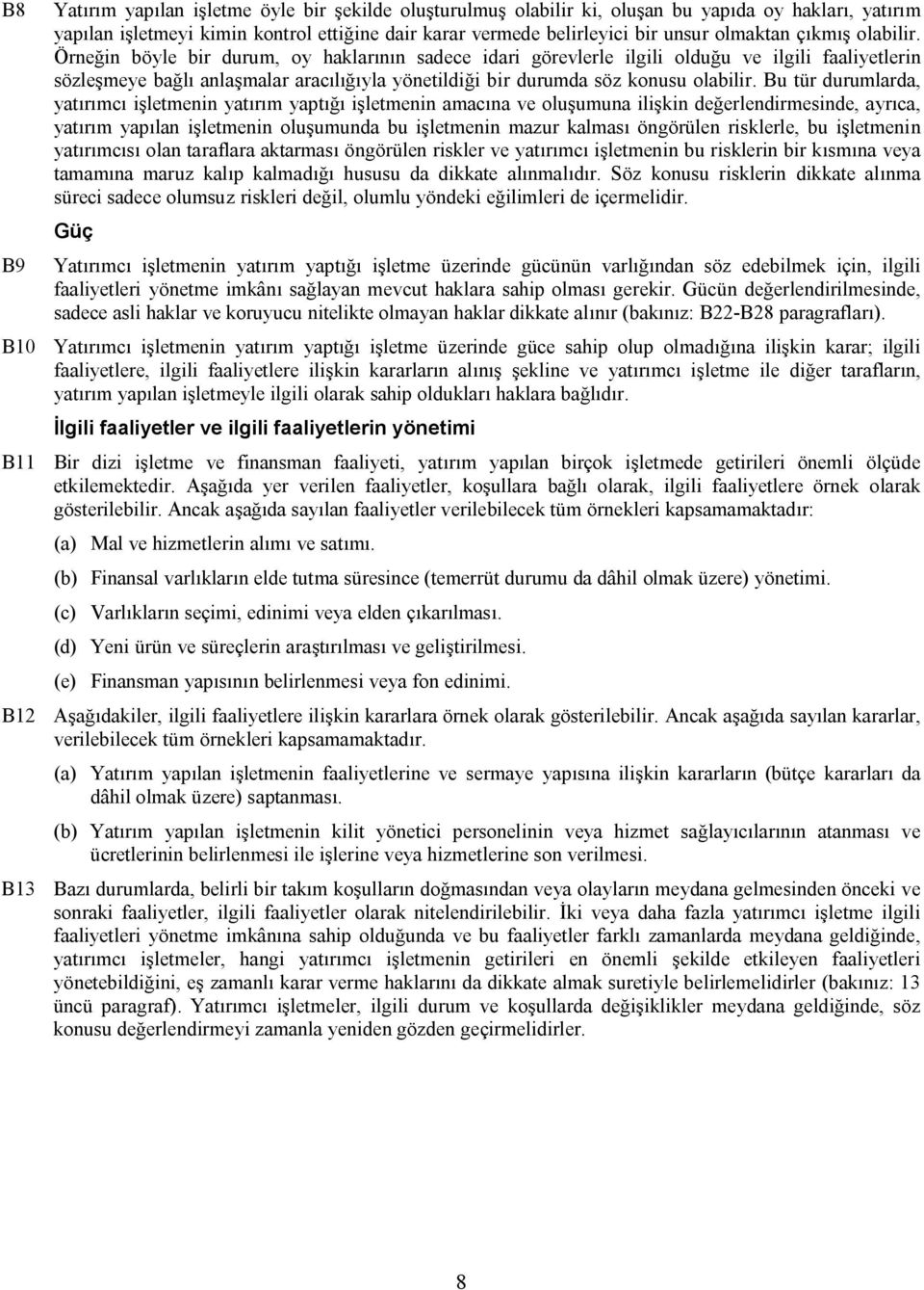 Örneğin böyle bir durum, oy haklarının sadece idari görevlerle ilgili olduğu ve ilgili faaliyetlerin sözleşmeye bağlı anlaşmalar aracılığıyla yönetildiği bir durumda söz konusu olabilir.