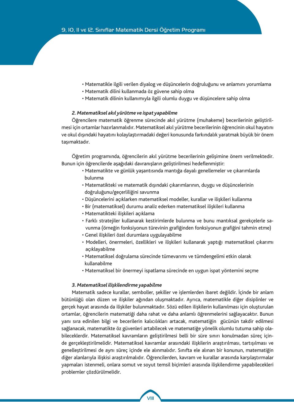 Matematiksel akıl yürütme becerilerinin öğrencinin okul hayatını ve okul dışındaki hayatını kolaylaştırmadaki değeri konusunda farkındalık yaratmak büyük bir önem taşımaktadır.