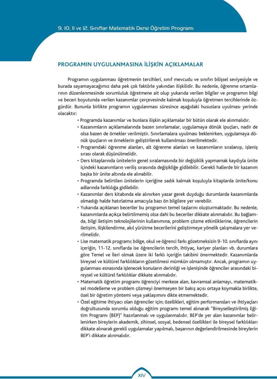 Bu nedenle, öğrenme ortamlarının düzenlenmesinde sorumluluk öğretmene ait olup yukarıda verilen bilgiler ve programın bilgi ve beceri boyutunda verilen kazanımlar çerçevesinde kalmak koşuluyla