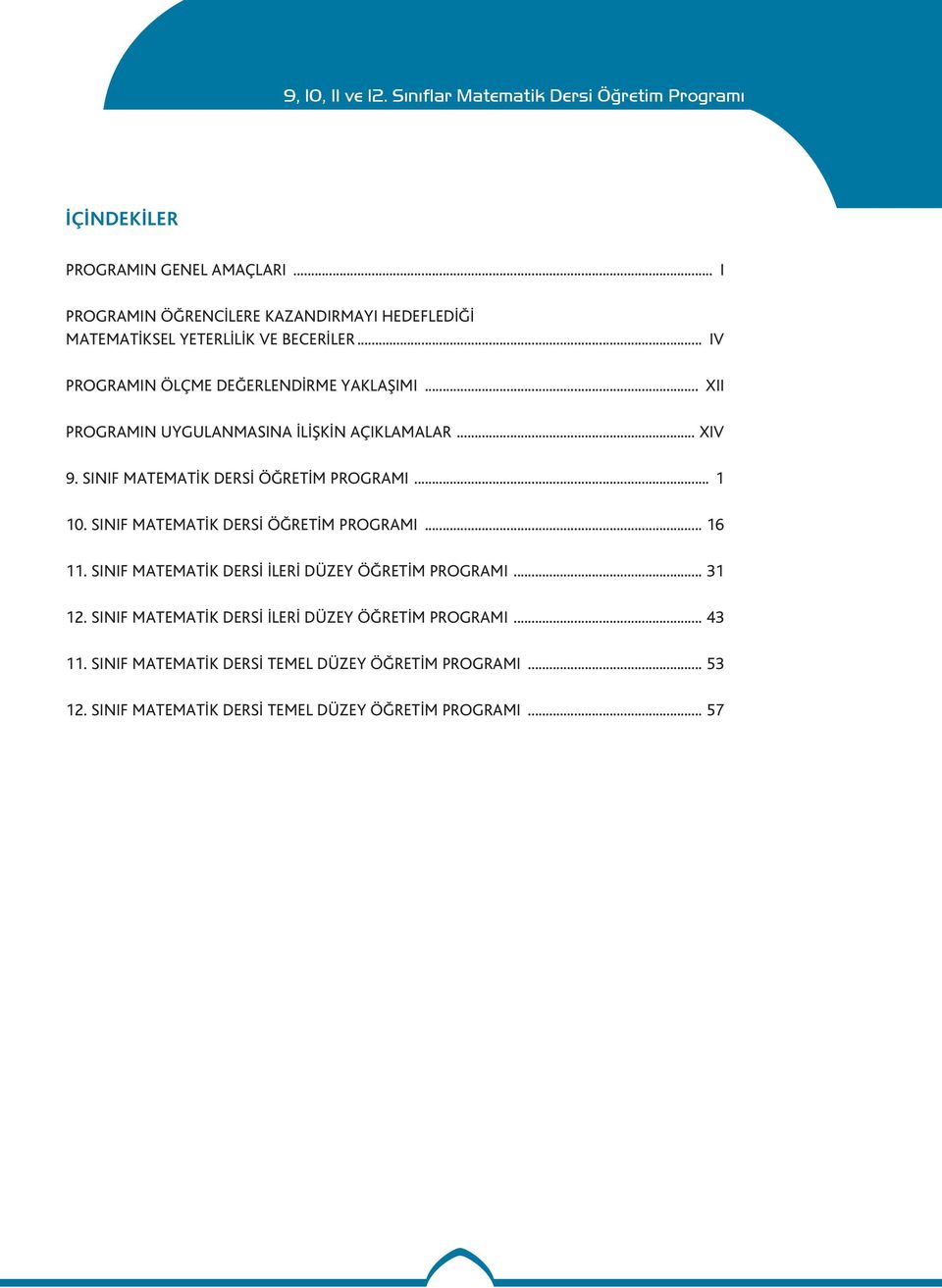 SINIF MATEMATİK DERSİ ÖĞRETİM PROGRAMI... 1 10. SINIF MATEMATİK DERSİ ÖĞRETİM PROGRAMI... 16 11.