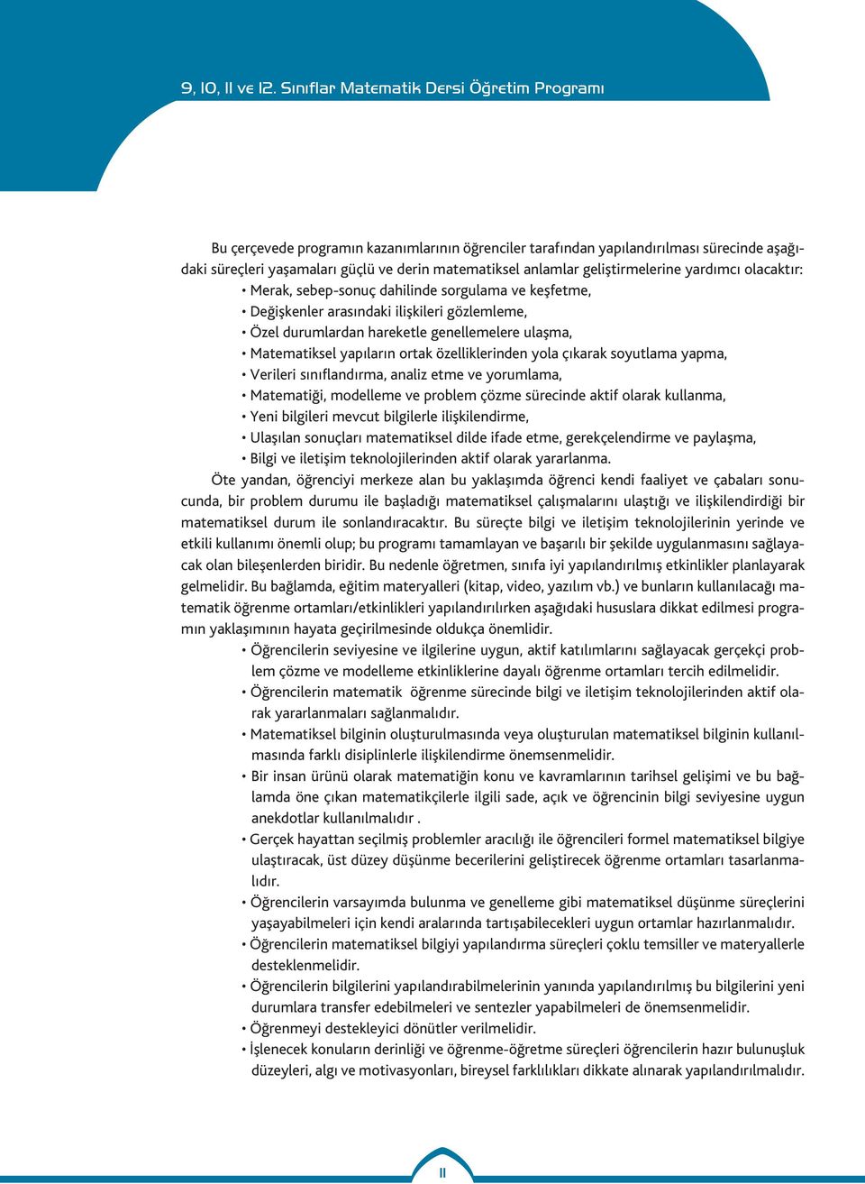 soyutlama yapma, Verileri sınıflandırma, analiz etme ve yorumlama, Matematiği, modelleme ve problem çözme sürecinde aktif olarak kullanma, Yeni bilgileri mevcut bilgilerle ilişkilendirme, Ulaşılan