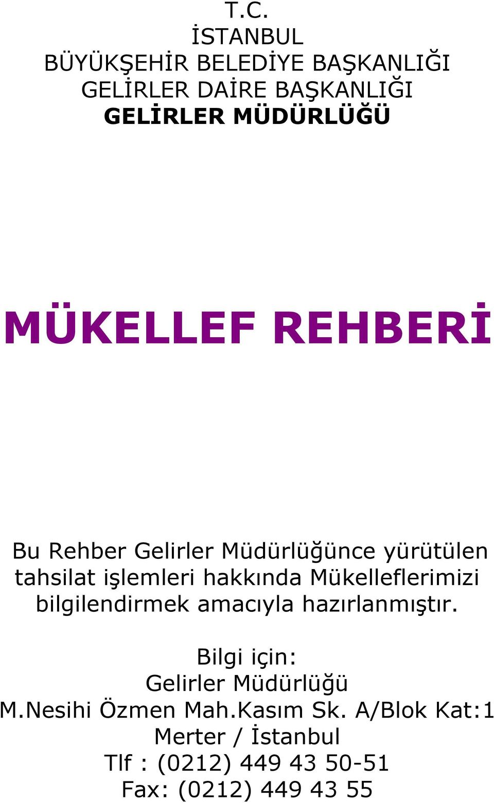 Mükelleflerimizi bilgilendirmek amacıyla hazırlanmıştır. : Gelirler Müdürlüğü M.