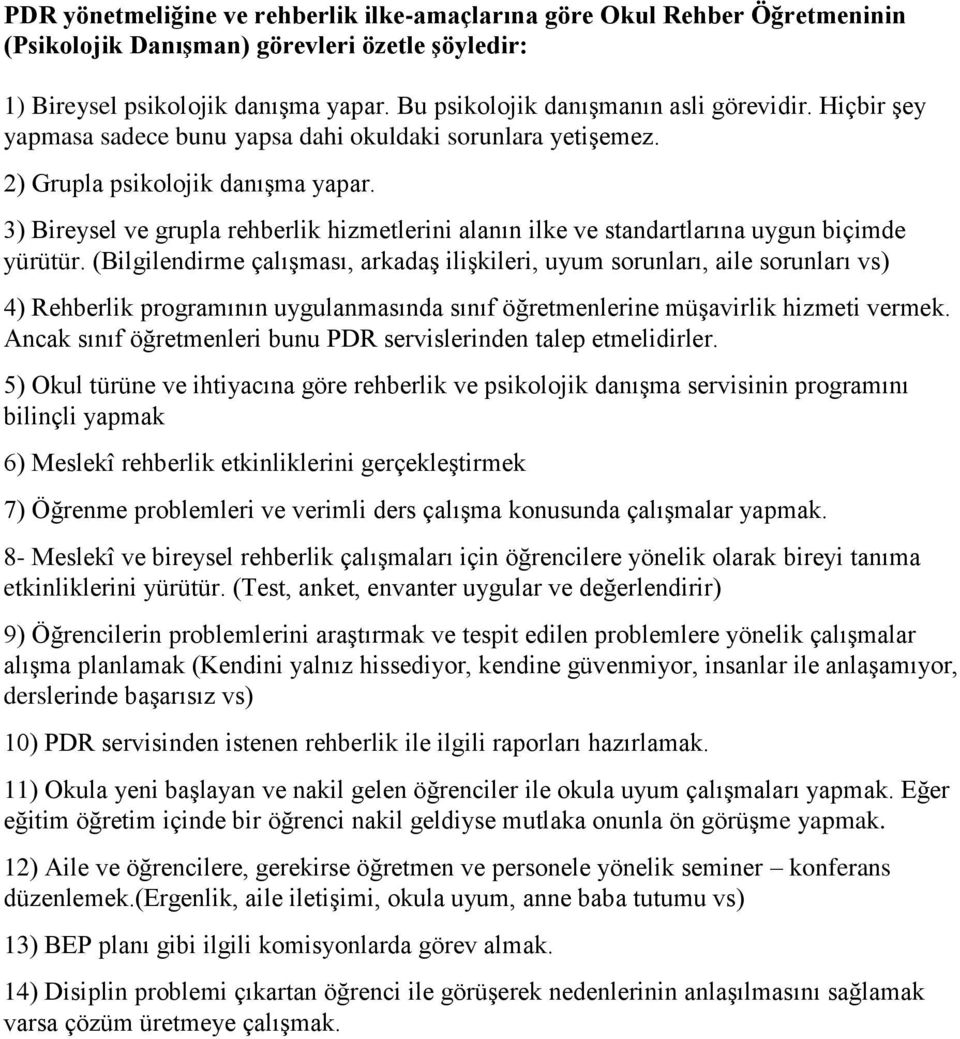 3) Bireysel ve grupla rehberlik hizmetlerini alanın ilke ve standartlarına uygun biçimde yürütür.