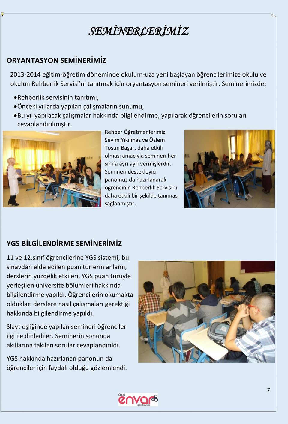 Rehber Öğretmenlerimiz Sevim Yıkılmaz ve Özlem Tosun Başar, daha etkili olması amacıyla semineri her sınıfa ayrı ayrı vermişlerdir.