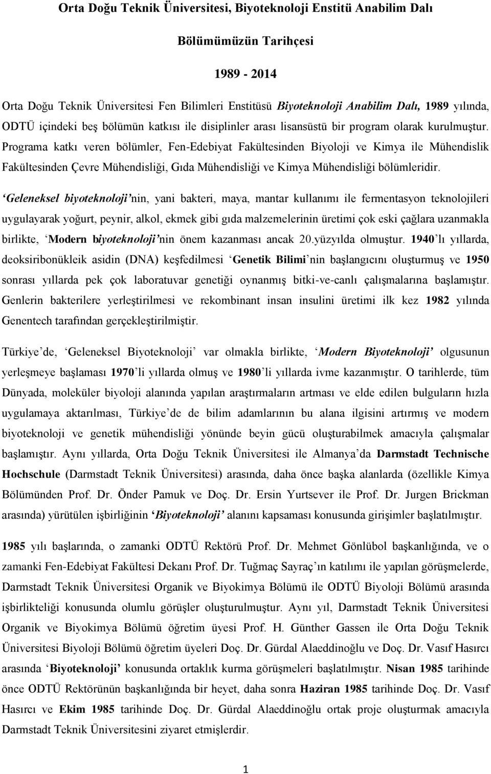 Programa katkı veren bölümler, Fen-Edebiyat Fakültesinden Biyoloji ve Kimya ile Mühendislik Fakültesinden Çevre Mühendisliği, Gıda Mühendisliği ve Kimya Mühendisliği bölümleridir.