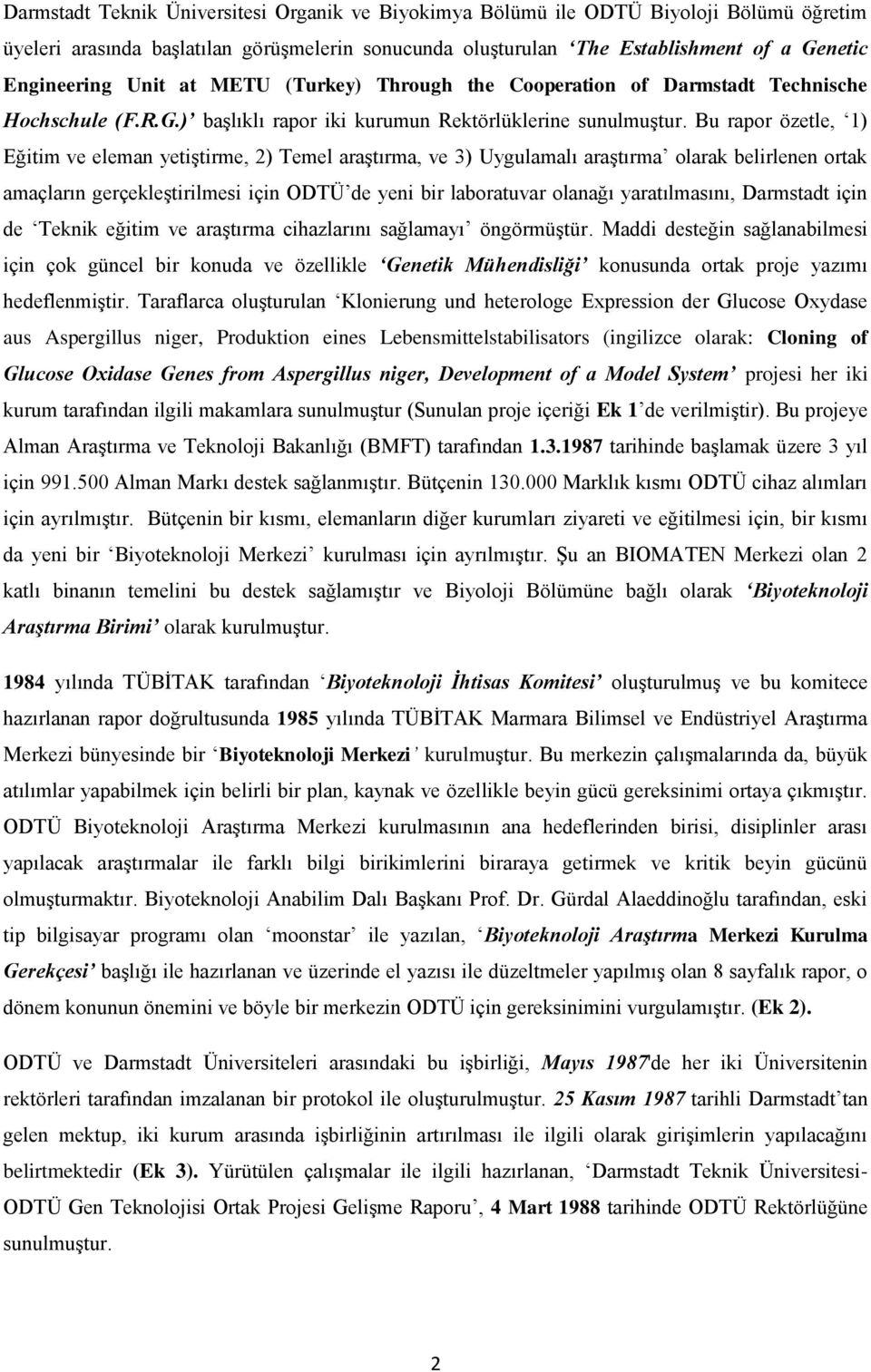 Bu rapor özetle, 1) Eğitim ve eleman yetiģtirme, 2) Temel araģtırma, ve 3) Uygulamalı araģtırma olarak belirlenen ortak amaçların gerçekleģtirilmesi için ODTÜ de yeni bir laboratuvar olanağı