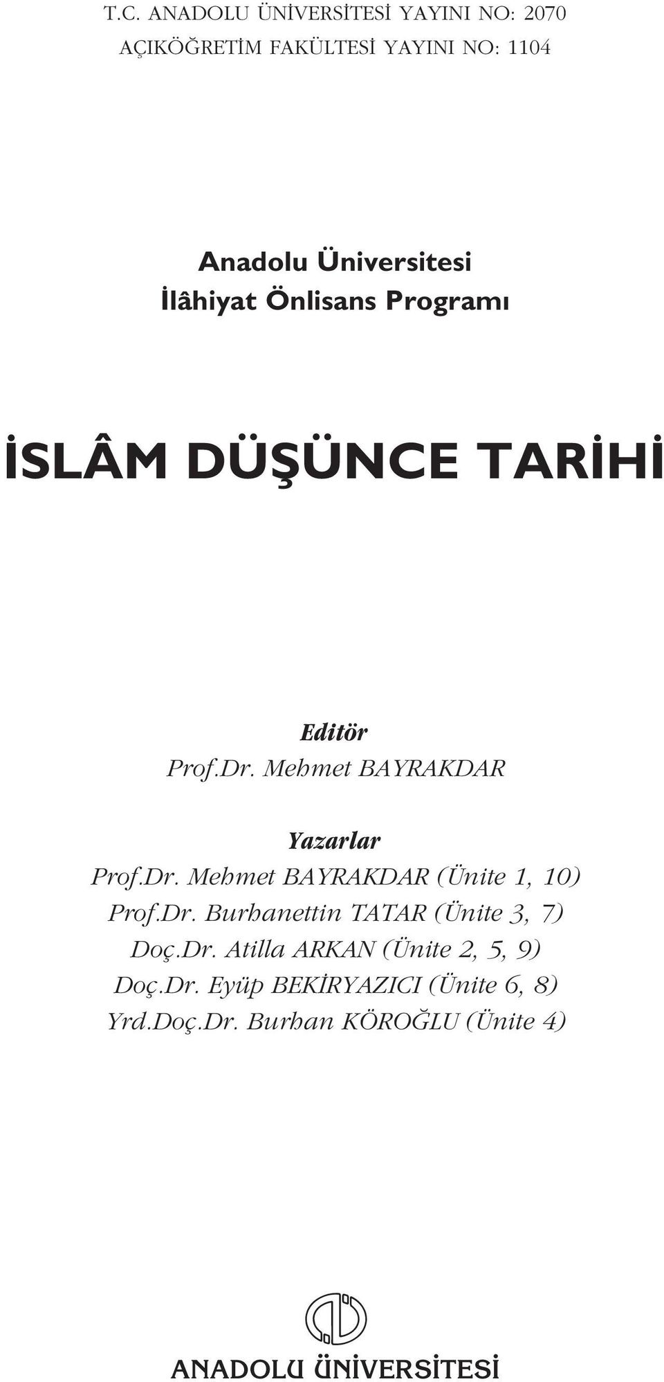 Dr. Burhanettin TATAR (Ünite 3, 7) Doç.Dr. Atilla ARKAN (Ünite 2, 5, 9) Doç.Dr. Eyüp BEK RYAZICI (Ünite 6, 8) Yrd.