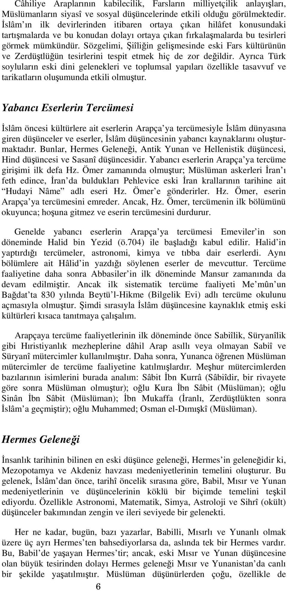 Sözgelimi, Şiîliğin gelişmesinde eski Fars kültürünün ve Zerdüştlüğün tesirlerini tespit etmek hiç de zor değildir.