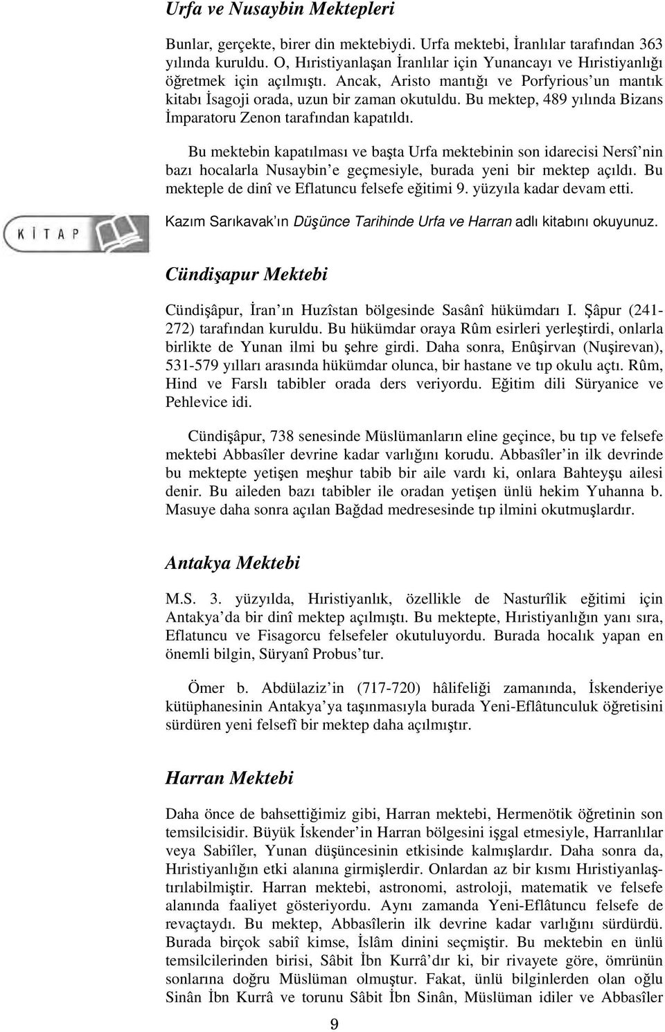 Bu mektep, 489 yılında Bizans İmparatoru Zenon tarafından kapatıldı.