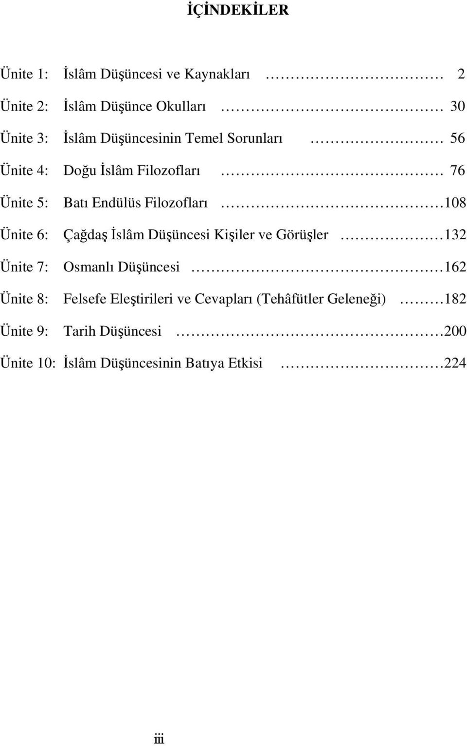 9: Batı Endülüs Filozofları 108 Çağdaş İslâm Düşüncesi Kişiler ve Görüşler 132 Osmanlı Düşüncesi 162 Felsefe