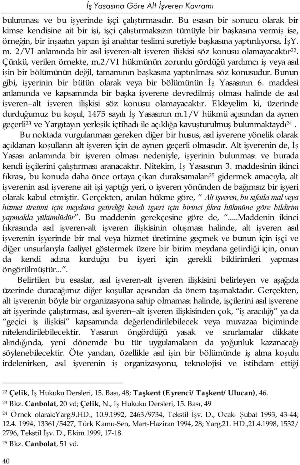 yaptırılıyorsa, İşY. m. 2/VI anlamında bir asıl işveren-alt işveren ilişkisi söz konusu olamayacaktır 22. Çünkü, verilen örnekte, m.