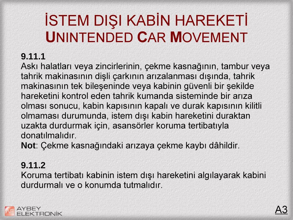 kabinin güvenli bir şekilde hareketini kontrol eden tahrik kumanda sisteminde bir arıza olması sonucu, kabin kapısının kapalı ve durak kapısının kilitli olmaması