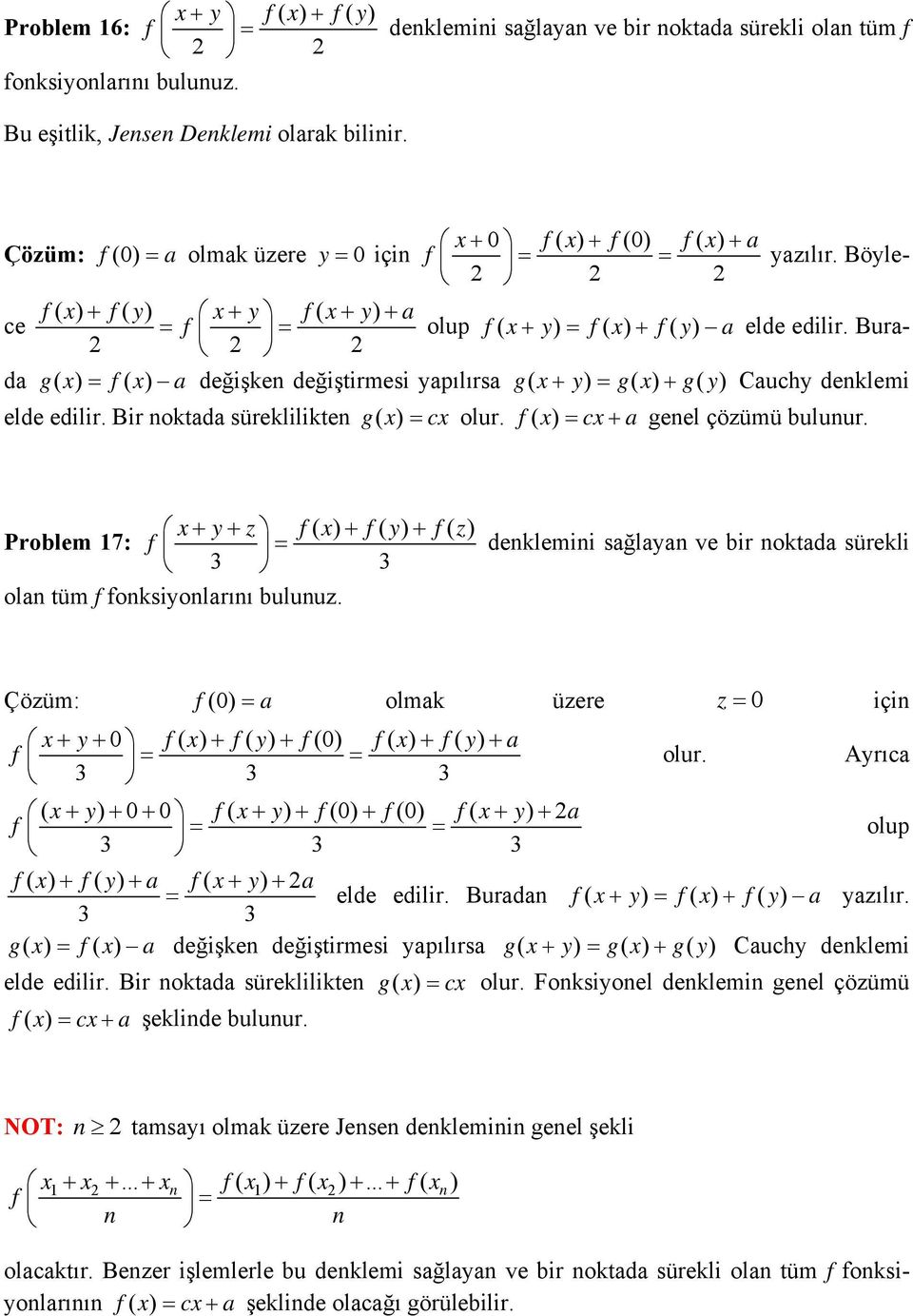 Bura- f ( ) f( y) y f( y) a da g ( ) f( ) adeğişken değiştirmesi yapılırsa g ( y) g ( ) gy ( ) Cauchy denklemi elde edilir. Bir noktada süreklilikten g ( ) colur. f ( ) c a genel çözümü bulunur.