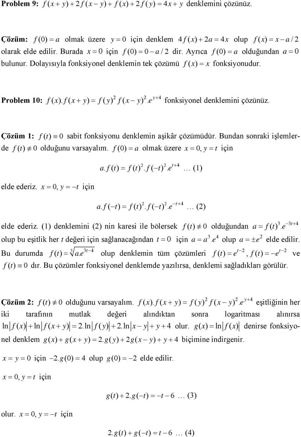 Çözüm : f() t 0sabit fonksiyonu denklemin aşikâr çözümüdür. Bundan sonraki işlemlerde f() t 0olduğunu varsayalım. f (0) a olmak üzere 0, y t için elde ederiz. 0, y t için 4 af. ( t) f( t).