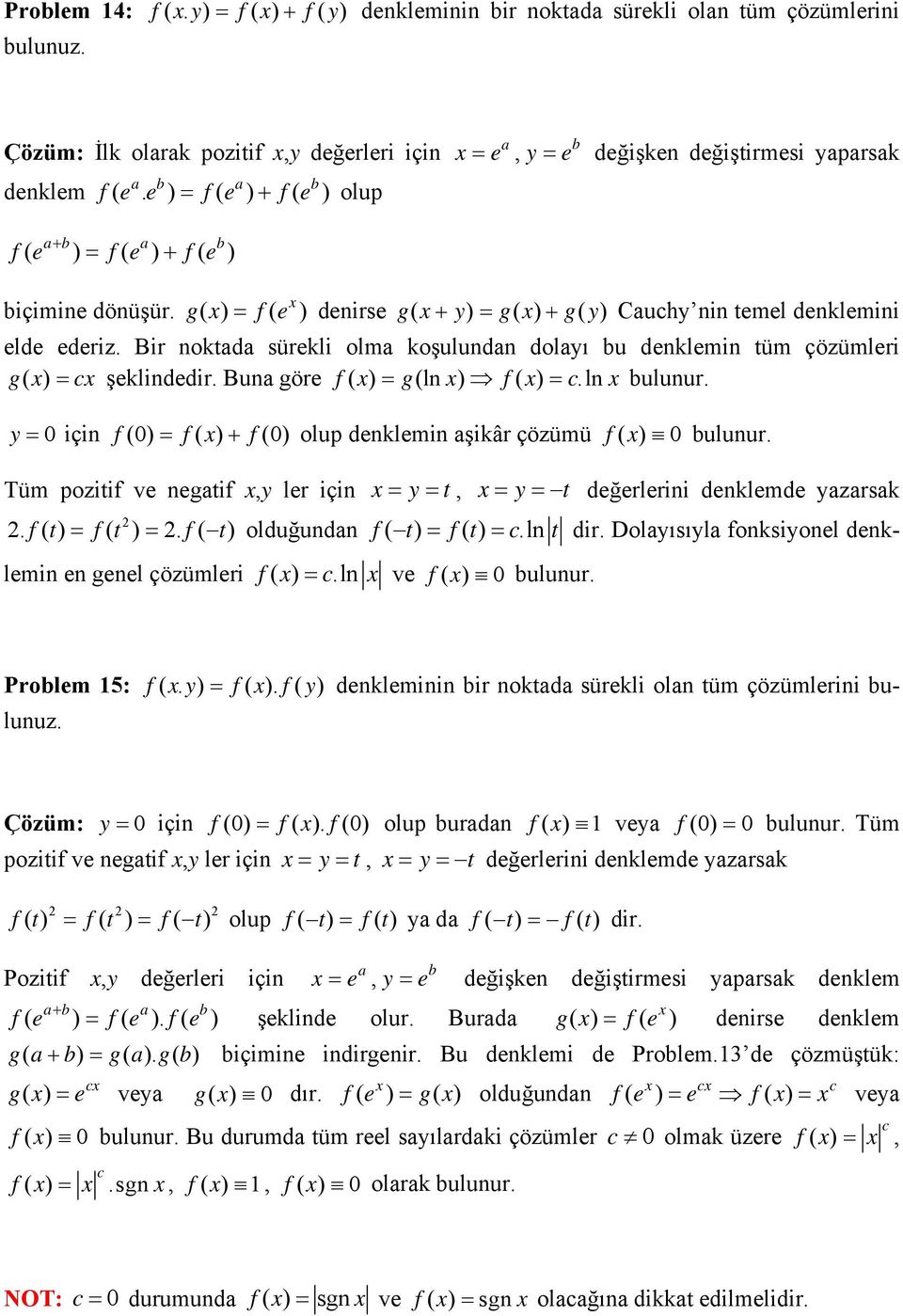 Bir noktada sürekli olma koşulundan dolayı bu denklemin tüm çözümleri g ( ) cşeklindedir. Buna göre f ( ) g(ln ) f( ) c.ln bulunur.